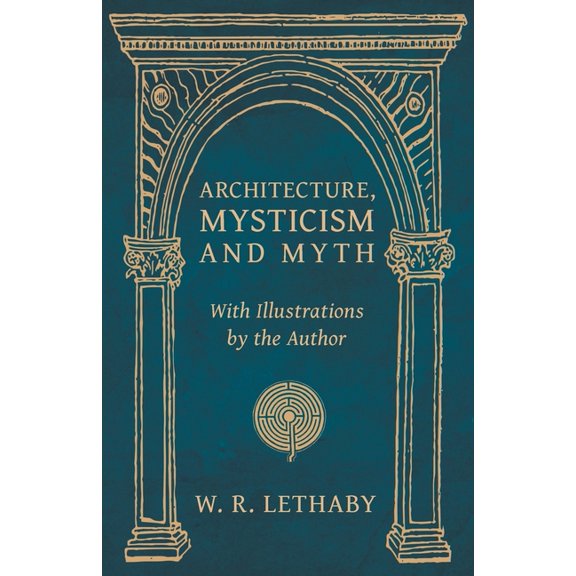 Architecture, Mysticism and Myth - With Illustrations by the Author, (Paperback)