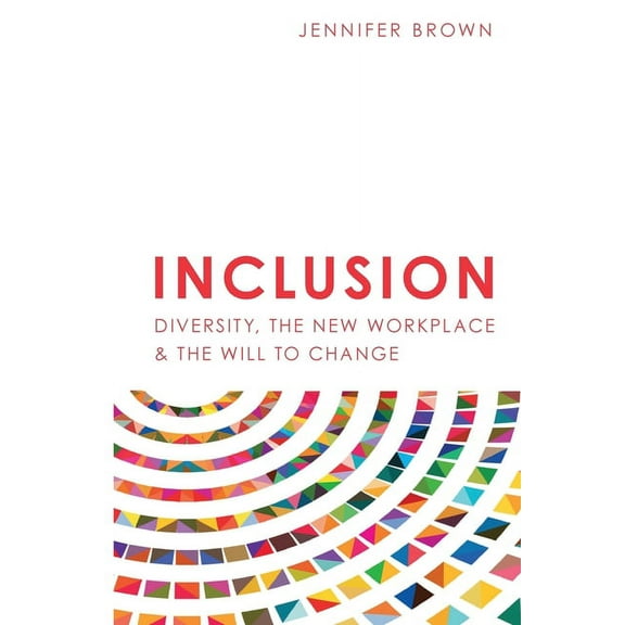 Inclusion: Diversity, The New Workplace & The Will To Change (Paperback)