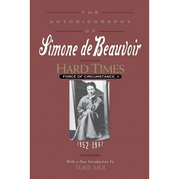 Hard Times: Force of Circumstance, Volume II: 1952-1962 (the Autobiography of Simone de Beauvoir), (Paperback)