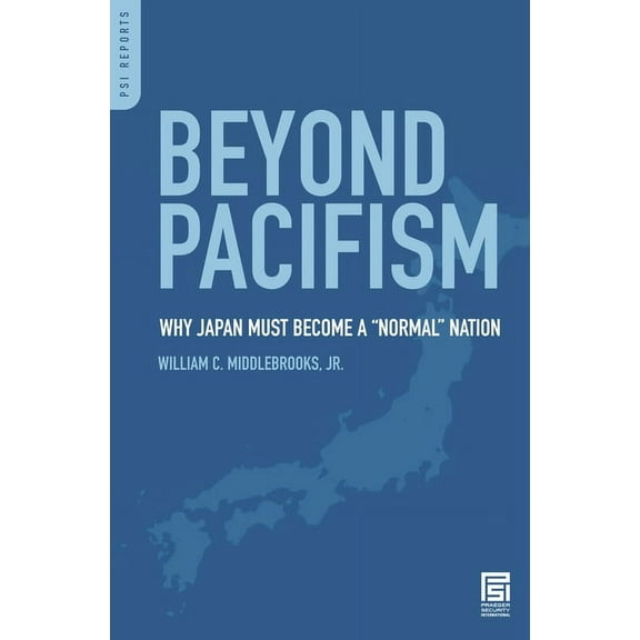PSI Reports Beyond Pacifism: Why Japan Must Become a Normal Nation, (Hardcover)