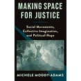 thumbnail image 3 of Making Space for Justice: Social Movements, Collective Imagination, and Political Hope, (Paperback), 3 of 4