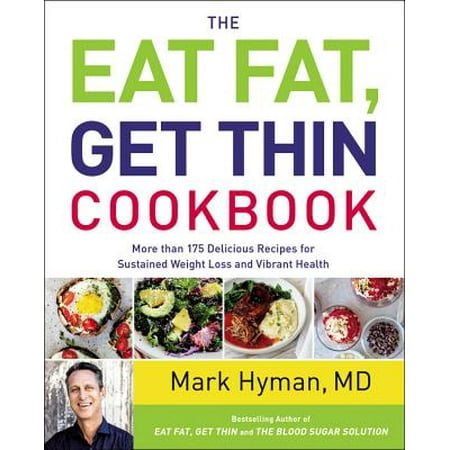 The Eat Fat, Get Thin Cookbook: More Than 175 Delicious Recipes for Sustained Weight Loss and Vibrant