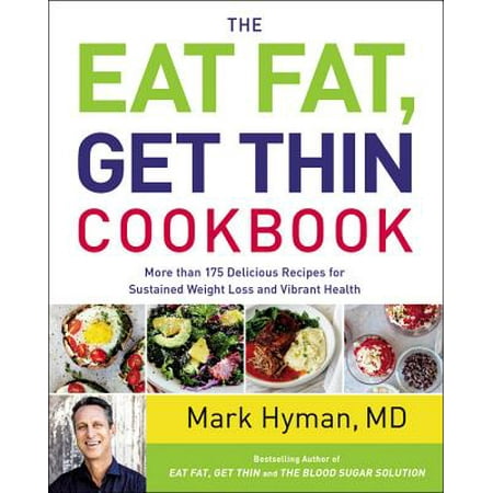 The Eat Fat, Get Thin Cookbook: More Than 175 Delicious Recipes for Sustained Weight Loss and Vibrant (Best Fats To Eat)