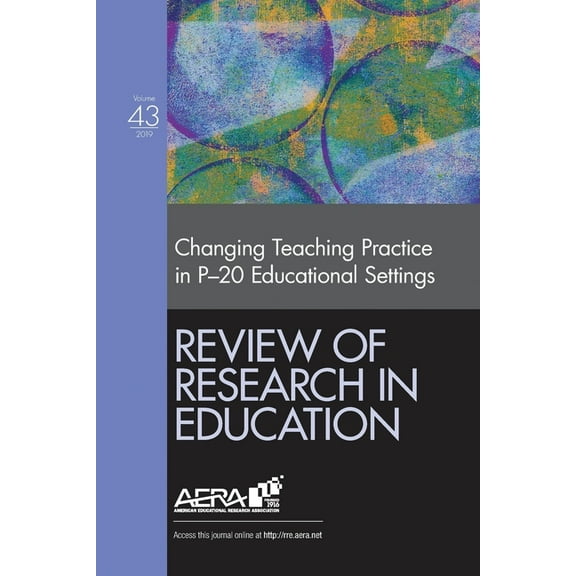 Review of Research in Education Review of Research in Education: Changing Teaching Practice in P-20 Educational Settings, Book 43, (Paperback)