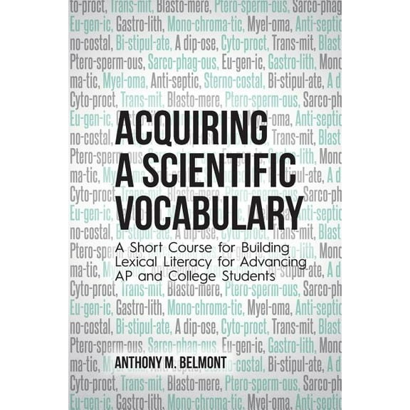 Acquiring a Scientific Vocabulary: A Short Course for Building Lexical Literacy for Advancing AP and College Students, (Paperback)
