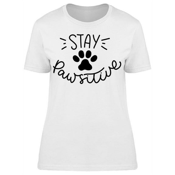 Stay Pawsitive T-Shirt Women -Image by Shutterstock, Female Large