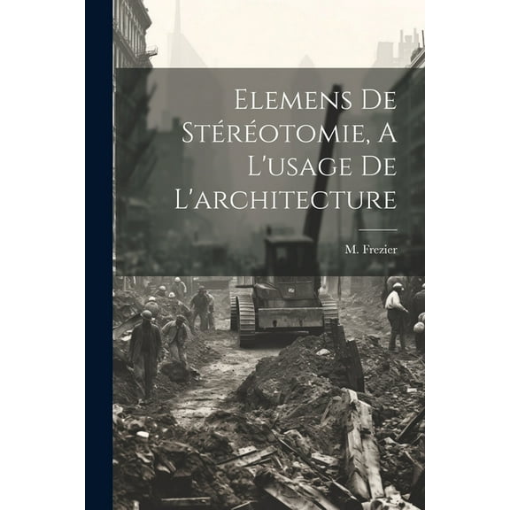 Elemens De Stéréotomie, A L'usage De L'architecture (Paperback)