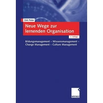 Neue Wege Zur Lernenden Organisation: Bildungsmanagement -- Wissensmanagement Change Management -- Culture Management, (Paperback)