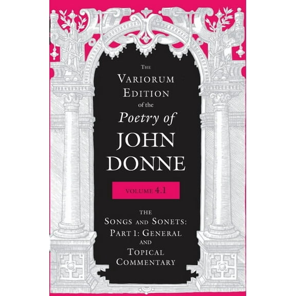 Variorum Edition of the Poetry of John D The Variorum Edition of the Poetry of John Donne, Volume 4.1, Book 4.1, (Hardcover)