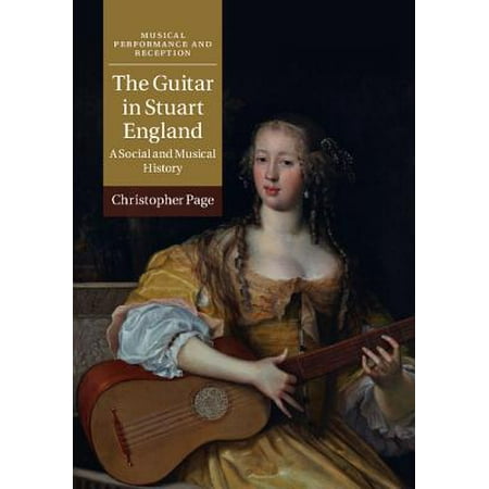 Christopher Stuart University - The Guitar in Stuart England : A Social and Musical History