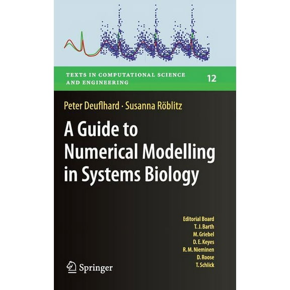 Texts in Computational Science and Engin A Guide to Numerical Modelling in Systems Biology, Book 12, (Hardcover)