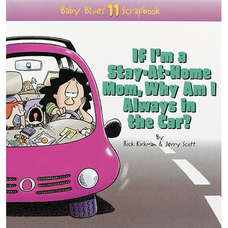 If I'm a Stay-At-Home Mom, Why Am I Always in the Car? : Baby Blues Scrapbook No.