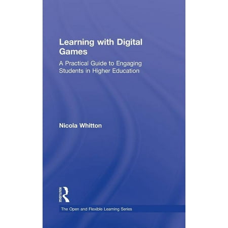 Open and Flexible Learning Learning with Digital Games: A Practical Guide to Engaging Students in Higher Education (Hardcover)