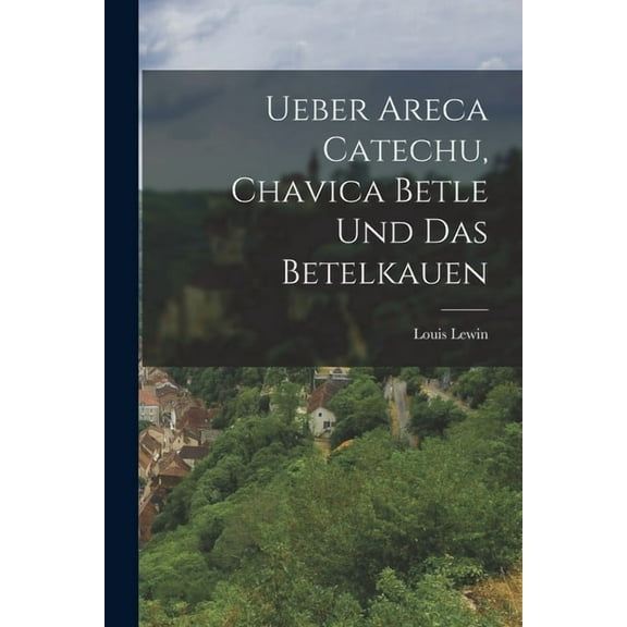Ueber Areca Catechu, Chavica Betle und das Betelkauen (Paperback)