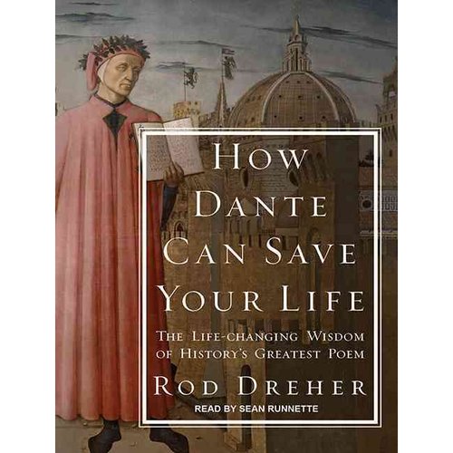 How Dante Can Save Your Life The LifeChanging Wisdom of Historys Greatest Poem