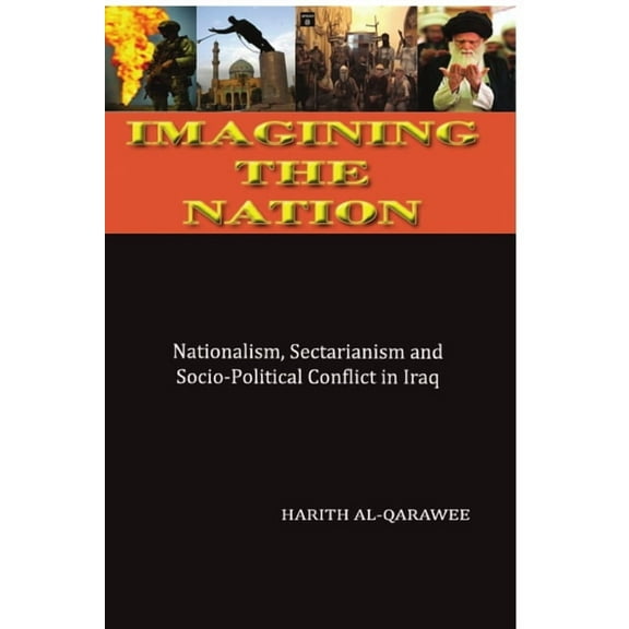 Imagining the Nation: Nationalism, Sectarianism and Socio-Political Conflict in Iraq (Paperback)
