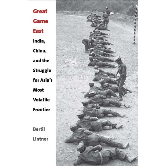 Great Game East: India, China, and the Struggle for Asia's Most Volatile Frontier, (Hardcover)
