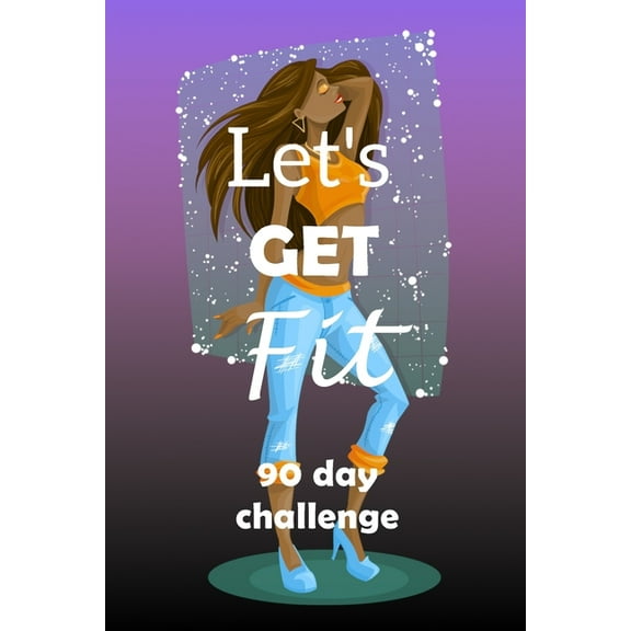 Let's Get Fit 90 Day Challenge: Set your goal, get ready, and Start getting back into shape! Fashionista denim crop top, (Paperback)