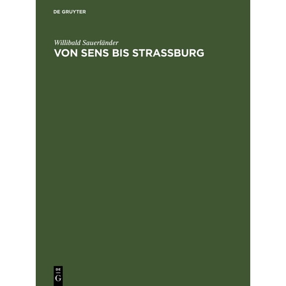 Von Sens Bis Strassburg: Ein Beitrag Zur Kunstgeschichtlichen Stellung Der Strassburger Querhausskulpturen (Hardcover)