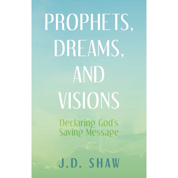 Prophets, Dreams, and Visions: Declaring God's Saving Message, (Paperback)