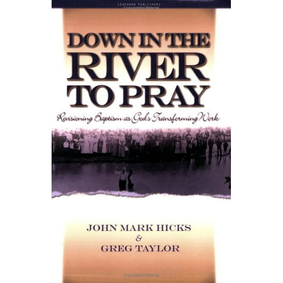 Pre-Owned Down in the River to Pray: Revisioning Baptism as God's Transforming Work (Paperback) 0972842535 9780972842532