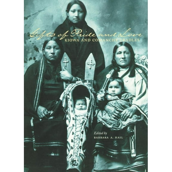 Gifts of Pride and Love: Kiowa and Comanche Cradles, (Paperback)