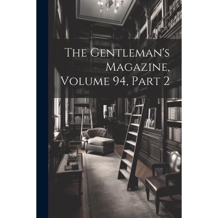 The Gentleman s Magazine Volume 94 part 2 (Paperback) The Gentleman s Magazine Volume 94 part 2 (Paperback)