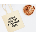thumbnail image 2 of I Would Love You If You Were Pizza, Funny Cotton Canvas Re-Usable Shopping & Carry-All Tote Bag, 2 of 3