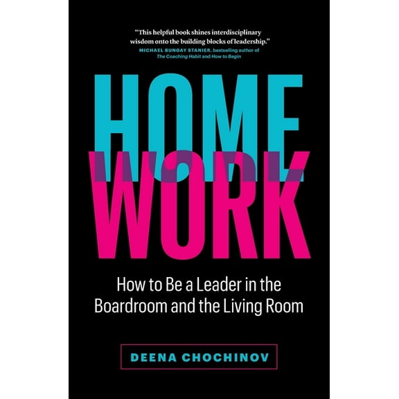 HomeWork: How to Be a Leader in the Boardroom and the Living Room, (Paperback)