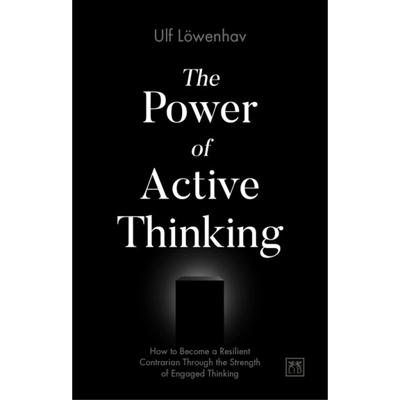 The Power of Active Thinking : How to Become a Resilient Contrarian Through the Strength of Engaged Thinking  (Paperback)