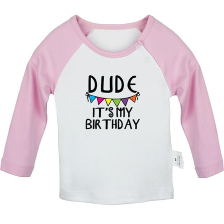 

Dude It s My Birthday Funny T shirt For Baby Newborn Babies T-shirts Infant Tops 0-24M Kids Graphic Tees Clothing (Long Pink Raglan T-shirt 0-6 Months)