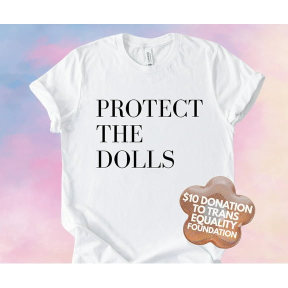 Protect The Dolls Shirt, Feminist Shirt, Human Rights Tee Gender Equality Top Bella Canvas Soft TShirt Gift, Trans Rights Transgender Pride