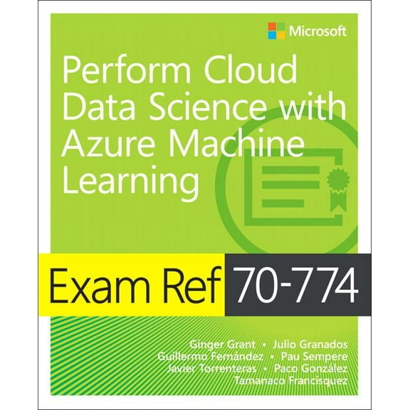 Exam Ref: Exam Ref 70-774 Perform Cloud Data Science with Azure Machine Learning (Paperback)
