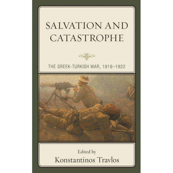 Salvation and Catastrophe: The Greek-Turkish War, 1919-1922, (Paperback)