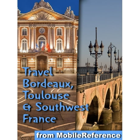 Travel Bordeaux, Toulouse & Southwest France (regions of Dordogne, Aquitaine & Midi-Pyrenees): -