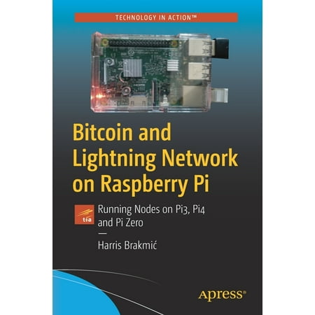 Bitcoin and Lightning Network on Raspberry Pi : Running Nodes on Pi3, Pi4 and Pi Zero (Paperback)