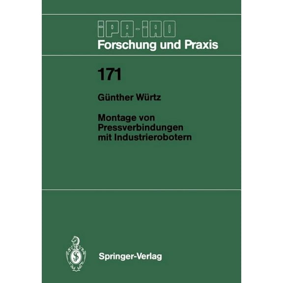 IPA-Iao - Forschung Und Praxis Montage Von Pressverbindungen Mit Industrierobotern, Book 171, (Paperback)