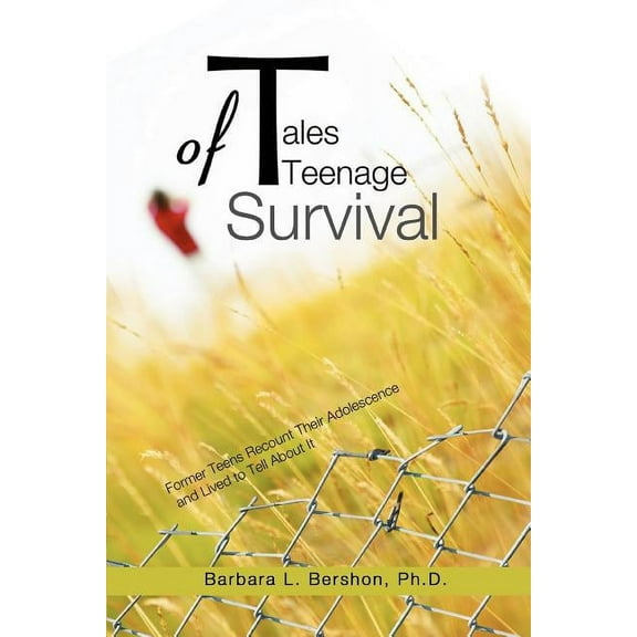 Tales of Teenage Survival: Former Teens Recount Their Adolescence and Lived to Tell about It (Paperback) by Barbara L Bershon