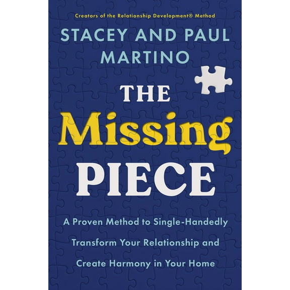 The Missing Piece: A Proven Method to Single-Handedly Transform Your Relationship and Create Harmony in Your Home, (Paperback)