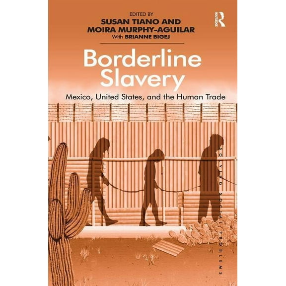 Solving Social Problems Borderline Slavery: Mexico, United States, and the Human Trade, (Hardcover)
