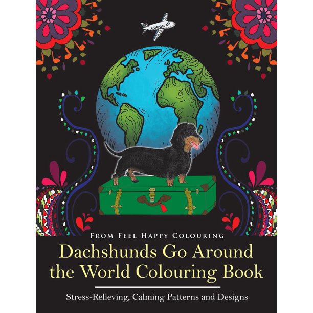 Download Dachshunds Go Around The World Dachshunds Go Around The World Colouring Book Fun Dachshund Coloring Book For Adults And Kids 10 For Relaxation And Stress Relief Paperback Walmart Com Walmart Com