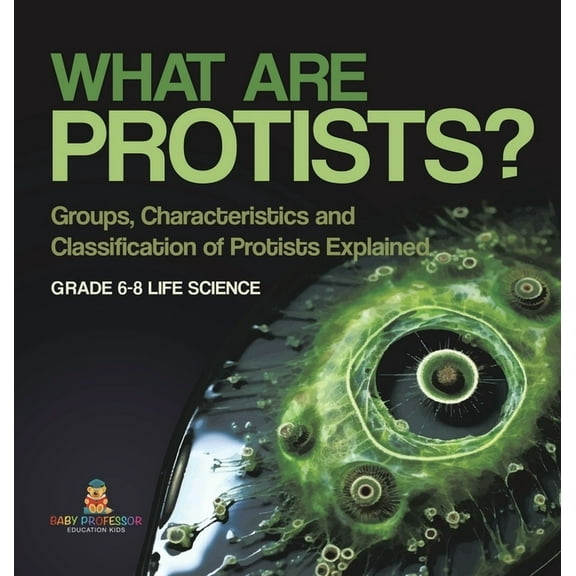 What are Protists? Groups, Characteristics and Classification of Protists Explained Grade 6-8 Life Science, (Hardcover)