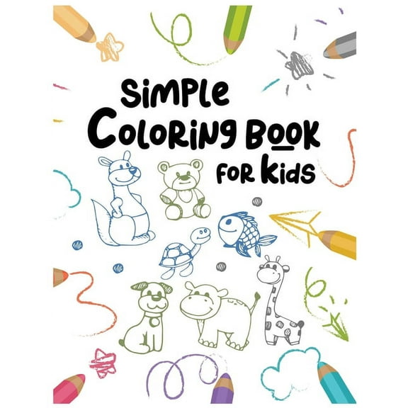 Coloring Book for Toddlers: Simple Coloring Book For Kids: : Easy and Fun Educational Coloring Pages of Animals For Little Kids Age 2-4, 4-8, Boys, Girls, Preschool and Kindergarten (Paperback)