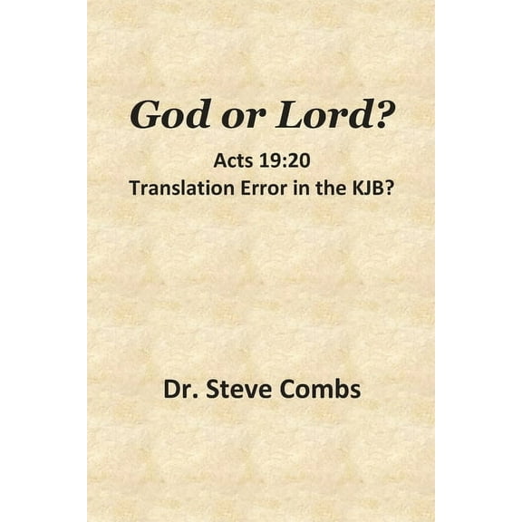 God or Lord? Acts 19: 20, Translation Error in the KJB?: With a Bonus Discussion on Hebrews 10:23, (Paperback)