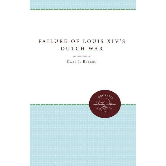 The Failure of Louis XIV's Dutch War, (Paperback)