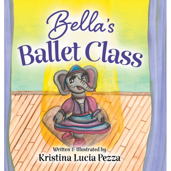The Bella Lucia Bella's Ballet Class: The Bella Lucia Series, Book 12, (Hardcover)