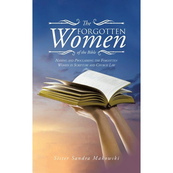 The Forgotten Women of the Bible: Naming and Proclaiming the Forgotten Women in Scripture and Church Law, (Paperback)