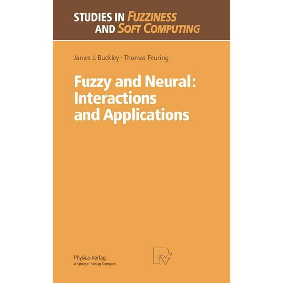 Studies in Fuzziness and Soft Computing Fuzzy and Neural: Interactions and Applications, Book 25, (Hardcover)