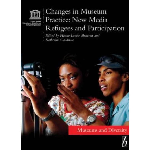 Museums and Diversity Changes in Museum Practice: New Media, Refugees and Participation, Book 5, (Paperback)