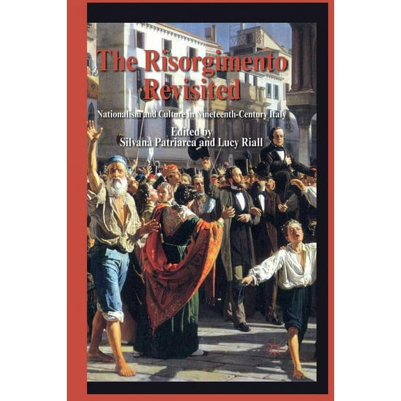 The Risorgimento Revisited: Nationalism and Culture in Nineteenth-Century Italy, (Paperback)